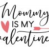 Mommy Is My Valentine SVG
