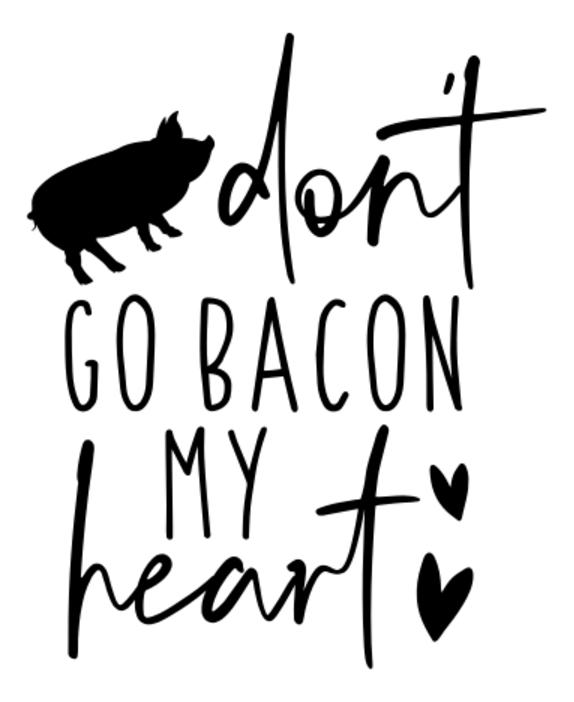 Don't Go Bacon My Heart SVG