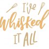 Kitchen Quote I've whisked it all SVG