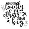 Laugh Loudly Love Others Dream Big SVG