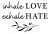 Inhale Love, Exhale Hate SVG