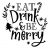 Eat Drink and Be Merry SVG