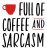 Sarcasm Quote Full of coffe and sarcasm SVG