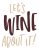 Wine Quote Let’s wine about it SVG